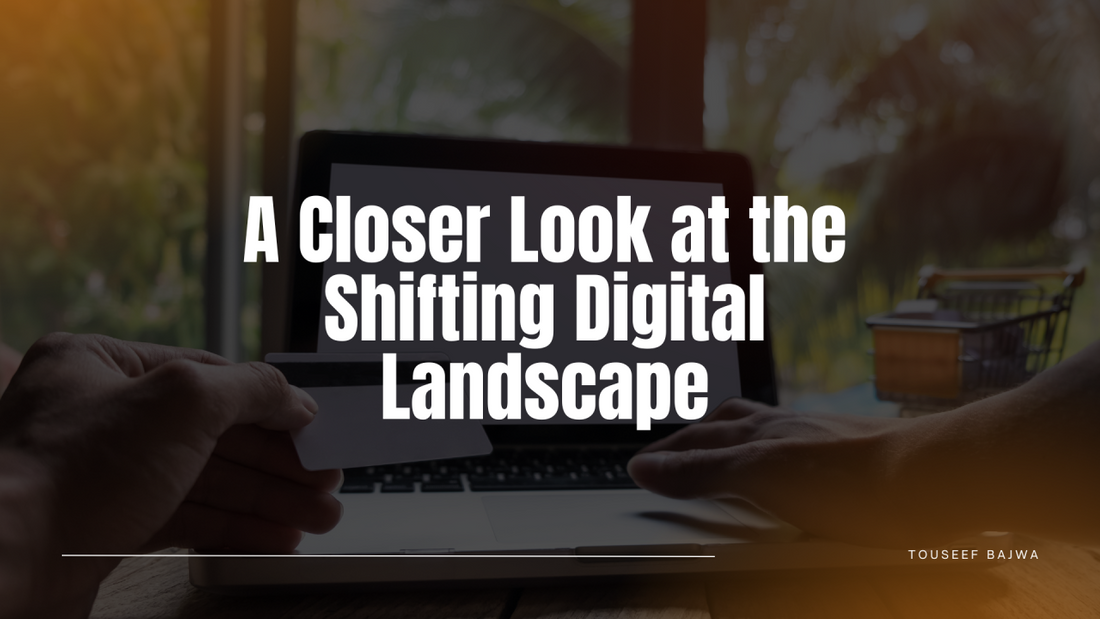A Closer Look at the Shifting Digital Landscape